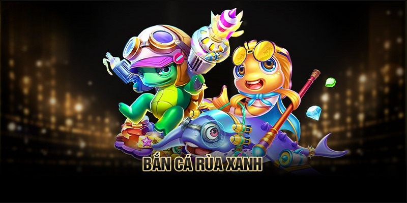 Bắn cá rùa xanh đưa người chơi tới đại dương bao la